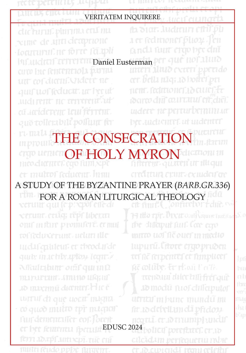 The consecration of Holy Myron. A study of the byzantine prayer (Barb.gr.336) for a roman liturgical theology