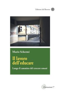 Il lavoro dell'educare. Lungo il cammino del crescere umani