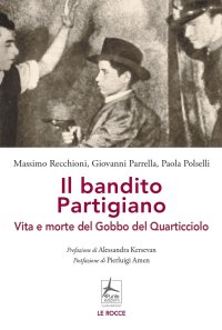 Il bandito Partigiano. Vita e morte del Gobbo del Quarticciolo