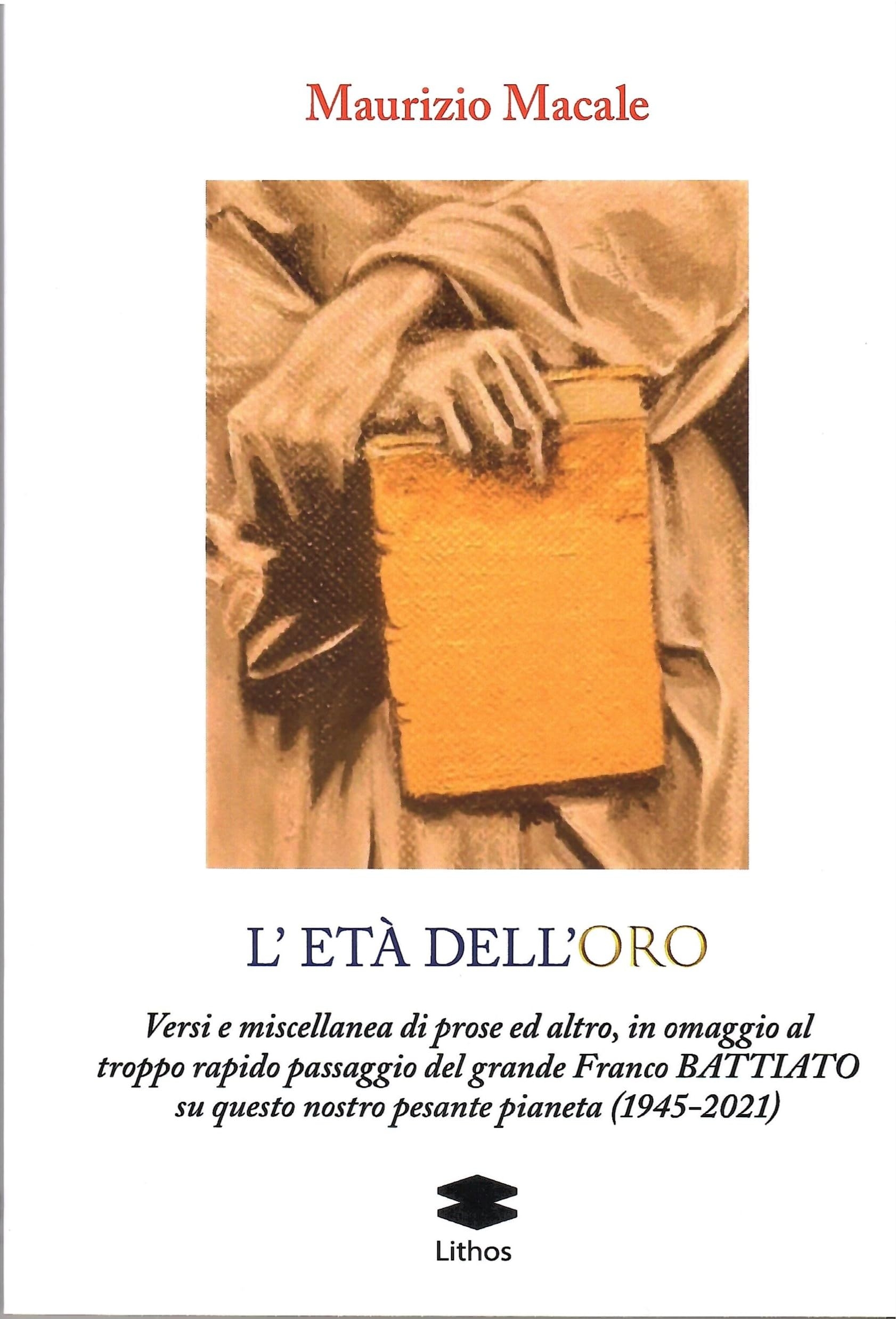 L'età dell'roro. Versi e miscellanea di prose ed altro, in omaggio al troppo rapido passaggio del grande Franco Battiato su questo nostro pesante pianeta (1945-2021)