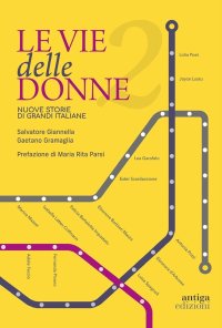 Le vie delle donne 2. Nuove storie di grandi italiane