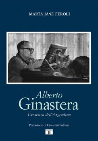 Alberto Ginastera. L'essenza dell'Argentina