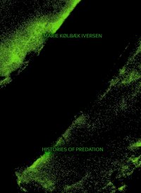 Marie Kølbæk Iversen. Histories of Predation