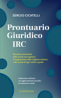 Prontuario giuridico IRC. Raccolta commentata delle norme che regolano l'insegnamento della religione cattolica nelle scuole di ogni ordine e grado. Nuova ediz