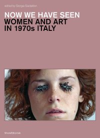 Now we have seen. Women and art in 70's Italy