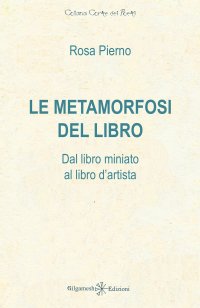 Le metamorfosi del libro. Dal libro miniato al libro d'artista