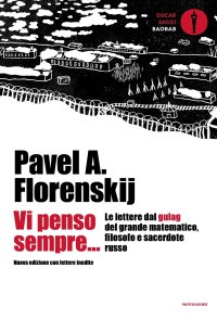 Vi penso sempre... Le lettere dal gulag del grande matematico, filosofo e sacerdote russo. Nuova ediz