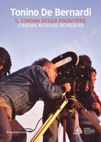 Tonino De Bernardi. Il cinema senza frontiere