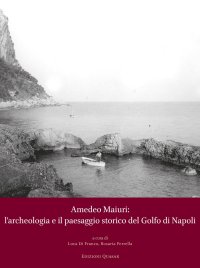 Amedeo Maiuri: l'archeologia e il paesaggio storico del Golfo di Napoli.