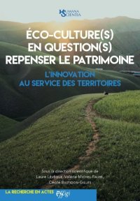 Èco-culture(s) en question(s) repenser le patrimoine. L'innovation au service des territoires