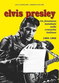 Elvis Presley. Un fenomeno mondiale nelle cronache italiane. Vol. 3: 1965-1969
