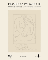 Picasso a Palazzo Te. Poesia e salvezza. Poetry and salvation.