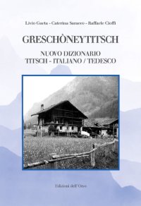 Greschòneytitsch. Nuovo dizionario titsch-italiano/tedesco