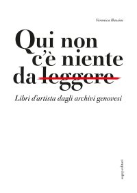 Qui non c'è niente da leggere. Libri d'artista dagli archivi genovesi