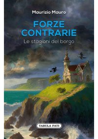 Forze contrarie. Le stagioni del borgo