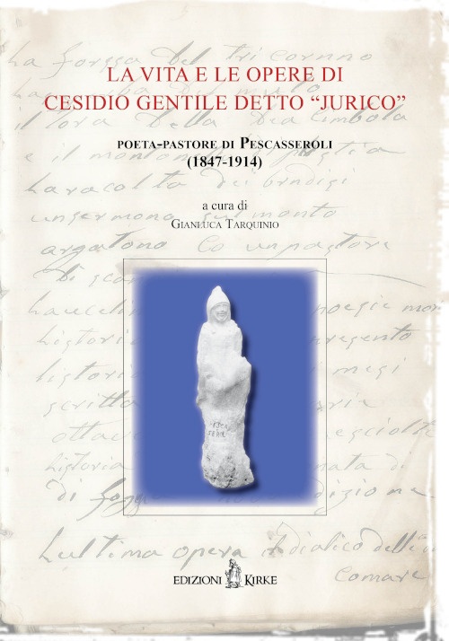 La vita e le opere di Cesidio Gentile detto «Jurico», poeta-pastore di Pescasseroli (1847-1914). Atti delle Conferenze per il Centenario della morte (1914-2014)