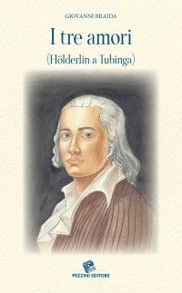 I tre amori (Hölderlin a Tubinga)