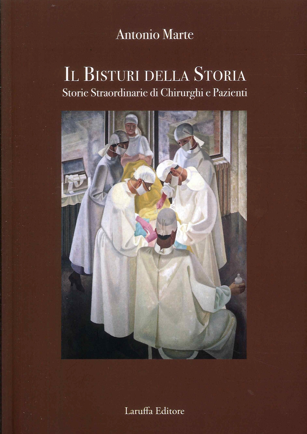 Il Bisturi della Storia. Storie Straordinarie di Chirurghi e Pazienti