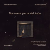 Non avere paura del buio. Sedici filastrocche illustrate con schede per attività didattiche per insegnanti, genitori, bambini e ragazzi