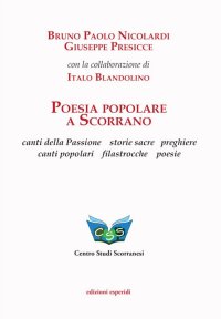 Poesia popolare a Scorrano. Canti della Passione, storie sacre, preghiere, canti popolari, filastrocche, poesie
