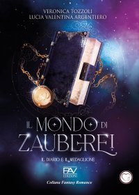 Il Mondo di Zauberei - Il Diario e il Medaglione - volume I