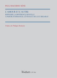 L'Amour et l'autre. Repenser la différence sexuelle à partir d'Emmauel Lévinas et de Luce Irigaray
