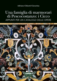 Una famiglia di marmorari di Pescocostanzo: i Cicco. Appunti per un catalogo delle opere