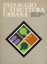 Paesaggio E Struttura Urbana. Aspetti Della Realtà Urbana Bolognese