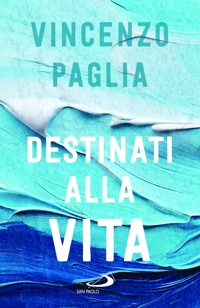 Destinati alla vita piena