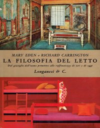 La filosofia del letto. Dal giaciglio dell'uomo primitivo alle raffinatezze di ieri e di oggi.