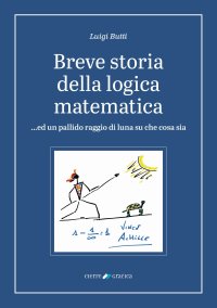Breve storia della logica matematica ...ed un pallido raggio di luna su che cosa sia