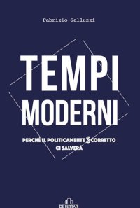 Tempi moderni Perchè il politicamente scorretto ci salverà