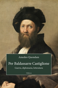 Baldassarre Castiglione guerra, diplomazia, letteratura