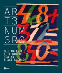 Artenumero. Gli artisti e il numero fra XX e XXI secolo