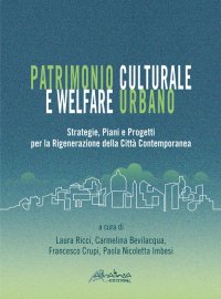 Patrimonio culturale e welfare urbano. Strategie, piani e progetti per la rigenerazione della città contemporanea. Nuova ediz