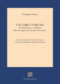Un fare comune. Da «Politecnico» a «Diario». Riviste italiane del secondo Novecento