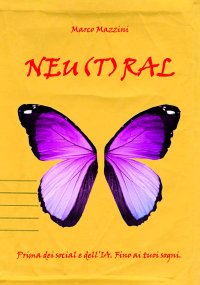 Neu(t)ral. Prima dei social e dell'IA. Fino ai tuoi sogni.
