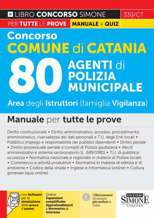 330/CT Concorso Comune di Catania 80 agenti di polizia municipale. Area degli Istruttori (famiglia Vigilanza). Manuale per tutte le prove. Con espansione online. Con software di simulazione
