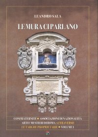 Le mura ci parlano. Confraternite, associazioni di nazionalità, arti e mestieri di Roma attraverso le targhe proprietarie. Vol. 1