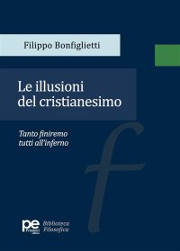 Le illusioni del cristianesimo. Tanto finiremo tutti all'inferno