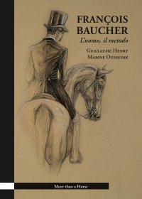 François Baucher. L'uomo, il metodo