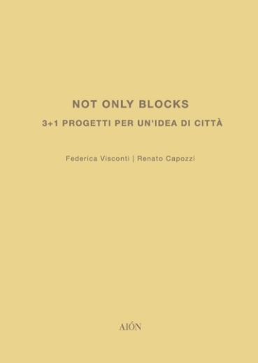 Not only blocks 3+1 progetti per un'idea di città