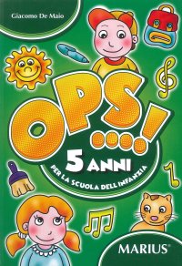 Ops...5 Anni. Per la Scuola dell'Infanzia