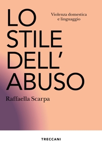 Lo stile dell'abuso. Violenza domestica e linguaggio. Nuova ediz