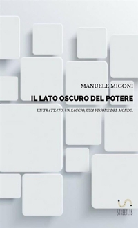 Il lato oscuro del potere. Un trattato, un saggio, una visione del mondo
