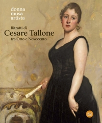 Ritratti di Cesare Tallone tra Otto e Novecento. Donna Musa Artista