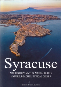 Syracuse. Art, history, myths, archaeology, nature, beaches, typical dishes