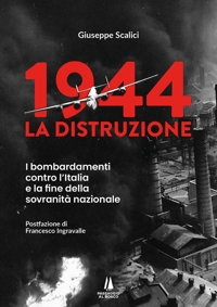 1944: la distruzione. I bombardamenti contro l'Italia e la fine della sovranità nazionale