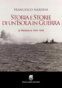 Storia e Storie di un'Isola in guerra. La Maddalena 1940 - 1946