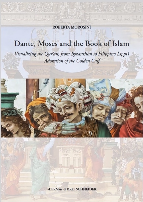 Dante, Moses and the Book of Islam. Visualizing the Qur'an, from Byzantium to Filippino Lippi's Adoration of the Golden Calf